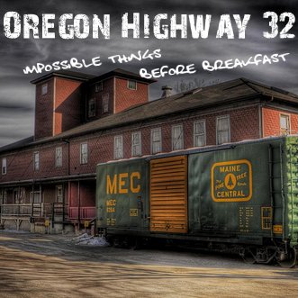 Oregon Highway 32 - Impossible Things Before Breakfast