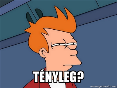 Tényleg?